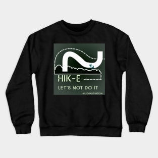 Hike Lets Not Do It Crewneck Sweatshirt